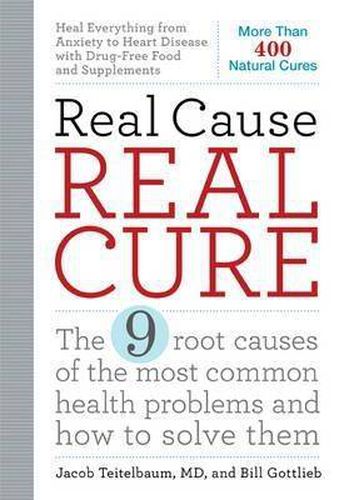 Real Cause, Real Cure: The 9 root causes of the most common health problems and how to solve them