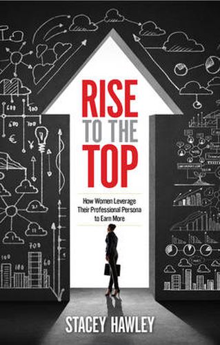 Cover image for Rise to the Top: How Woman Leverage Their Professional Persona to Earn More and Rise to the Top