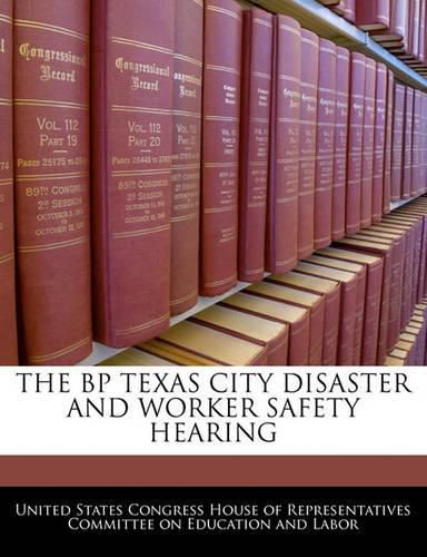 Cover image for The BP Texas City Disaster and Worker Safety Hearing