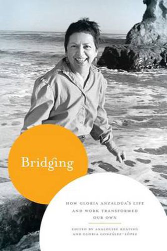 Cover image for Bridging: How Gloria Anzaldua's Life and Work Transformed Our Own