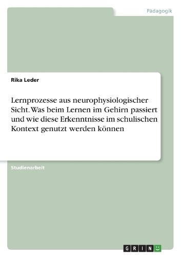 Cover image for Lernprozesse aus neurophysiologischer Sicht. Was beim Lernen im Gehirn passiert und wie diese Erkenntnisse im schulischen Kontext genutzt werden koennen