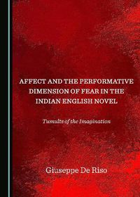 Cover image for Affect and the Performative Dimension of Fear in the Indian English Novel: Tumults of the Imagination