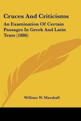 Cruces and Criticisms: An Examination of Certain Passages in Greek and Latin Texts (1886)