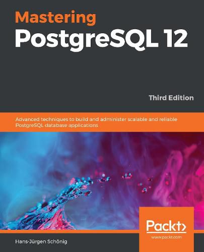 Cover image for Mastering PostgreSQL 12: Advanced techniques to build and administer scalable and reliable PostgreSQL database applications, 3rd Edition