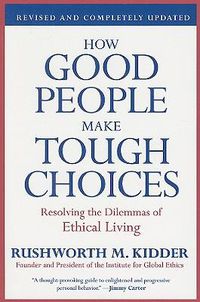 Cover image for How Good People Make Tough Choices: Resolving the Dilemmas of Ethical Living