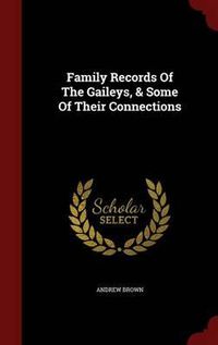 Cover image for Family Records of the Gaileys, & Some of Their Connections