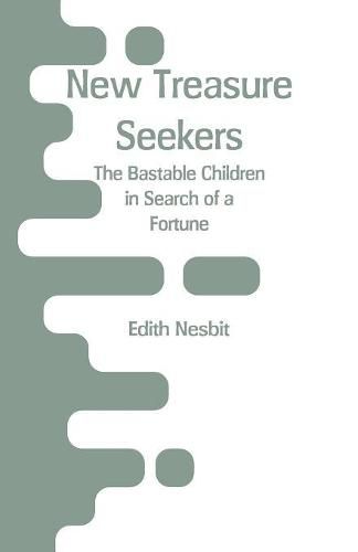 Cover image for New Treasure Seekers: The Bastable Children in Search of a Fortune