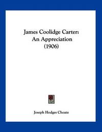 Cover image for James Coolidge Carter: An Appreciation (1906)