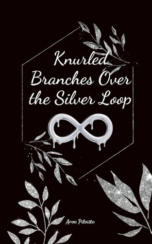 Cover image for Knurled Branches Over the Silver Loop