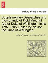 Cover image for Supplementary Despatches, Correspondenc and Memoranda of Field Marshal: Arthur Duke of Wellington, K.G., Volume 3