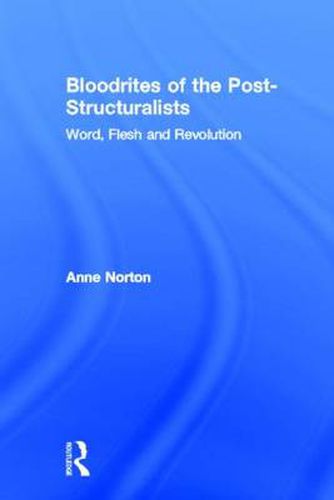 Cover image for Bloodrites of the Post-Structuralists: Word Flesh and Revolution