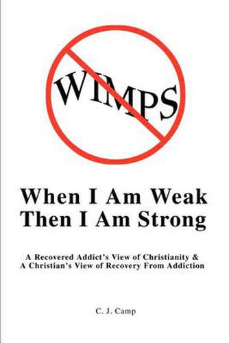 Cover image for When I Am Weak Then I Am Strong: A Recovered Addict's View of Christianity