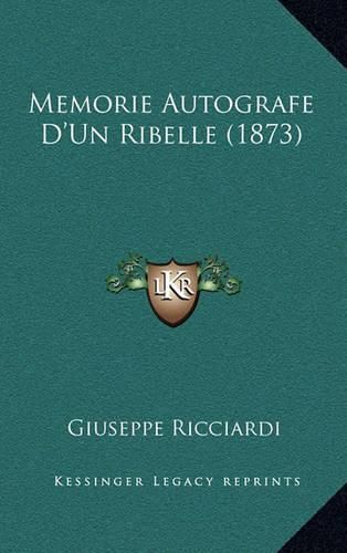 Cover image for Memorie Autografe D'Un Ribelle (1873)