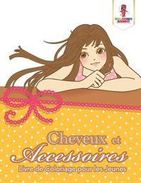 Cover image for Cheveux et Accessoires: Livre de Coloriage pour les Jeunes