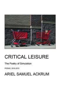 Cover image for Critical Leisure - The Poetry of Simulation: The One-Volume Edition
