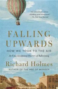 Cover image for Falling Upwards: How We Took to the Air: An Unconventional History of Ballooning
