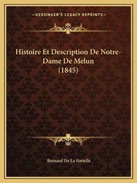 Cover image for Histoire Et Description de Notre-Dame de Melun (1845)