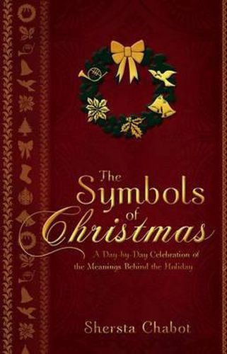 Cover image for The Symbols of Christmas: A Day-By-Day Celebration of the Meanings Behind the Holiday