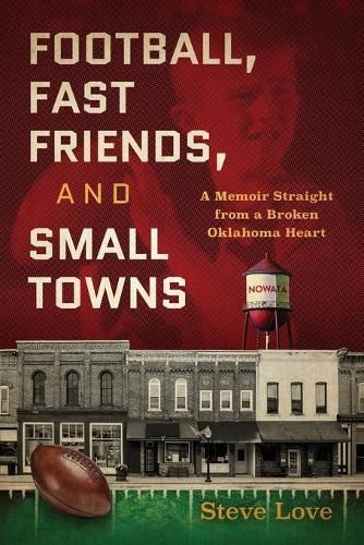 Cover image for Football, Fast Friends, and Small Towns: A Memoir Straight from a Broken Oklahoma Heart