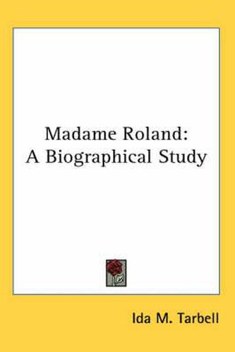 Madame Roland: A Biographical Study