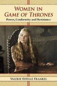 Cover image for Women in Game of Thrones: Power, Conformity and Resistance