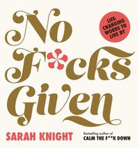 Cover image for No F*cks Given: Life-Changing Words to  Live By