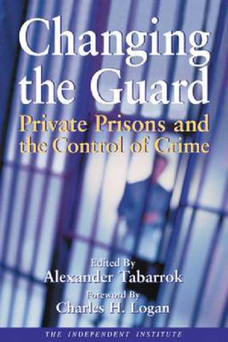 Cover image for Changing the Guard: Private Prisons and the Control of Crime