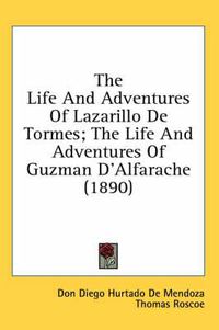 Cover image for The Life and Adventures of Lazarillo de Tormes; The Life and Adventures of Guzman D'Alfarache (1890)