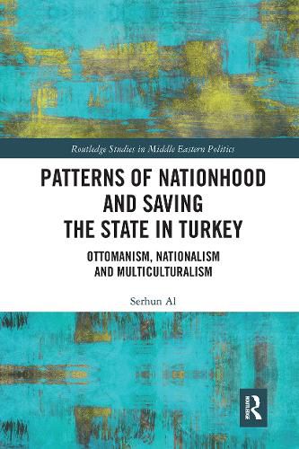 Cover image for Patterns of Nationhood and Saving the State in Turkey: Ottomanism, Nationalism and Multiculturalism