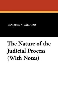 Cover image for The Nature of the Judicial Process (With Notes)