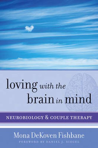 Cover image for Loving with the Brain in Mind: Neurobiology and Couple Therapy