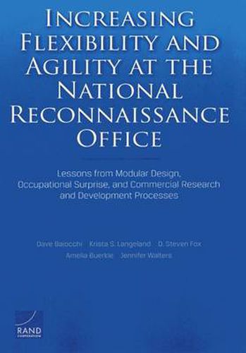 Increasing Flexibility and Agility at the National Reconnaissance Office: Lessons from Modular Design, Occupational Surprise, and Commercial Research and Development Processes