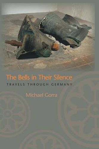 The Bells in Their Silence: Travels Through Germany