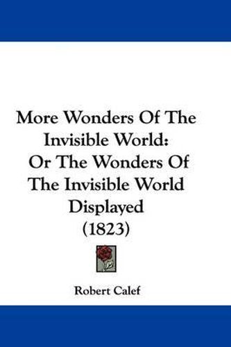 Cover image for More Wonders Of The Invisible World: Or The Wonders Of The Invisible World Displayed (1823)