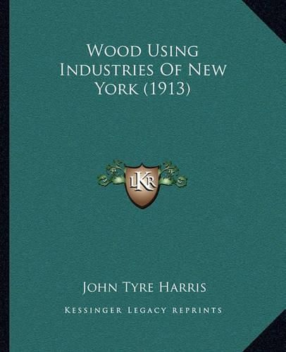 Cover image for Wood Using Industries of New York (1913)