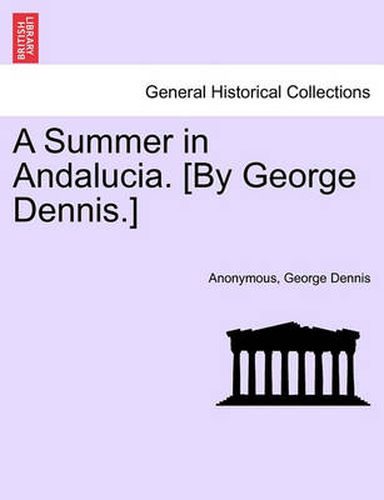 Cover image for A Summer in Andalucia. [By George Dennis.]