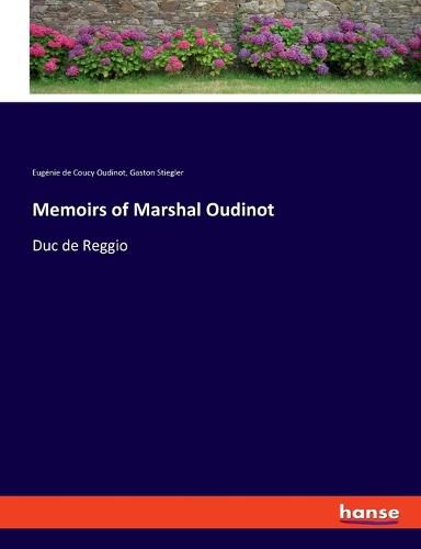 Memoirs of Marshal Oudinot: Duc de Reggio