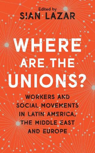 Cover image for Where Are The Unions?: Workers and Social Movements in Latin America, the Middle East and Europe