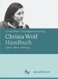 Cover image for Christa Wolf-Handbuch: Leben - Werk - Wirkung