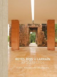 Cover image for Reyes Rios + Larrain - Place, Matter and Belonging