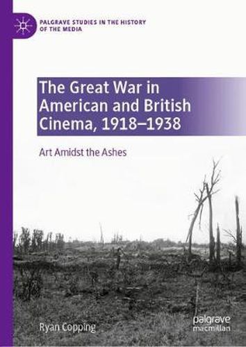 Cover image for The Great War in American and British Cinema, 1918-1938: Art Amidst the Ashes