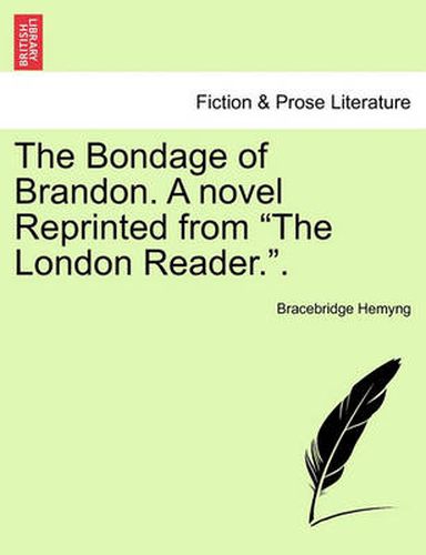 Cover image for The Bondage of Brandon. a Novel Reprinted from the London Reader.. Vol. II