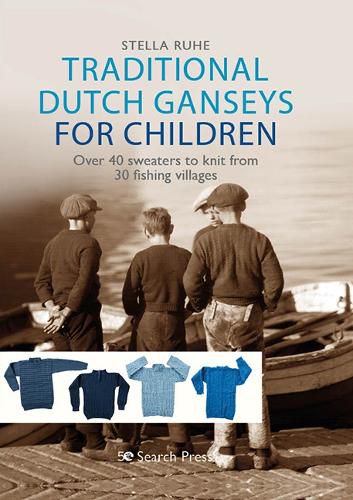 Cover image for Traditional Dutch Ganseys for Children: Over 40 Sweaters to Knit from 30 Fishing Villages