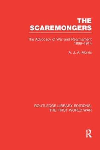 Cover image for The Scaremongers: The Advocacy of War and Rearmament 1896-1914