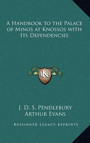 A Handbook to the Palace of Minos at Knossos with Its Dependencies