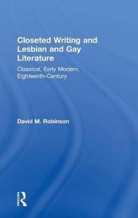 Cover image for Closeted Writing and Lesbian and Gay Literature: Classical, Early Modern, Eighteenth-Century
