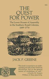 Cover image for The Quest for Power: The Lower Houses of Assembly in the Souther Royal Colonies, 1689-1776