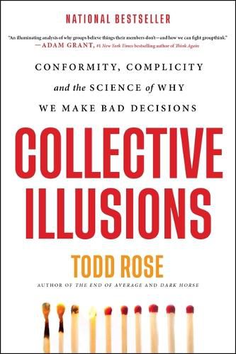 Cover image for Collective Illusions: Conformity, Complicity, and the Science of Why We Make Bad Decisions