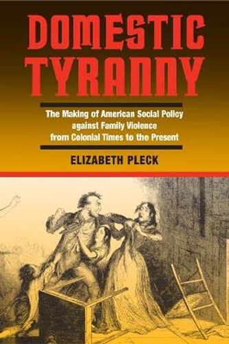 Cover image for Domestic Tyranny: The Making of American Social Policy Against Family Violence from Colonial Times to the Present