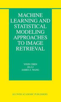 Cover image for Machine Learning and Statistical Modeling Approaches to Image Retrieval